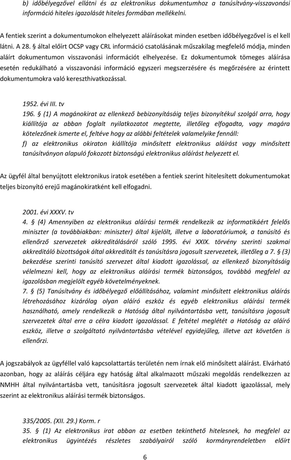 által előírt OCSP vagy CRL információ csatolásának műszakilag megfelelő módja, minden aláírt dokumentumon visszavonási információt elhelyezése.