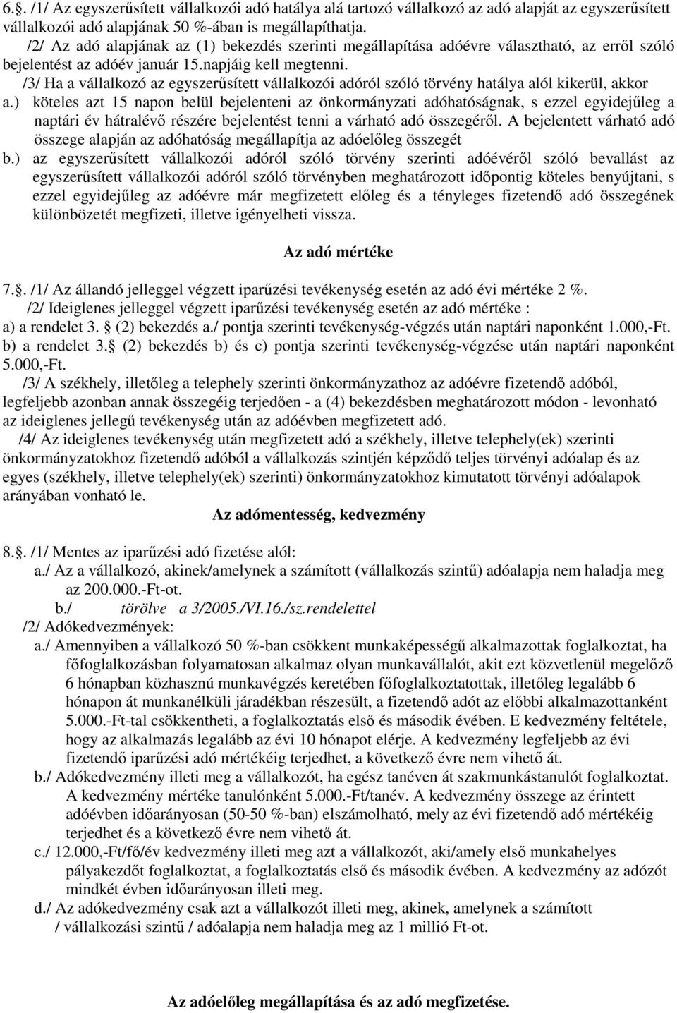 /3/ Ha a vállalkozó az egyszerősített vállalkozói adóról szóló törvény hatálya alól kikerül, akkor a.