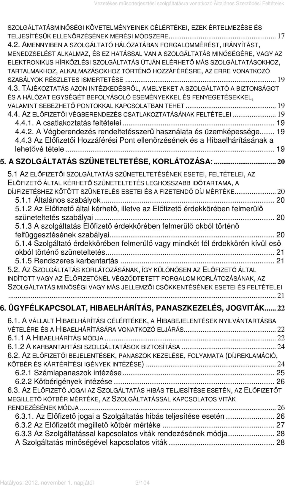 SZOLGÁLTATÁSOKHOZ, TARTALMAKHOZ, ALKALMAZÁSOKHOZ TÖRTÉNŐ HOZZÁFÉRÉSRE, AZ ERRE VONATKOZÓ SZABÁLYOK RÉSZLETES ISMERTETÉSE... 19 4.3.