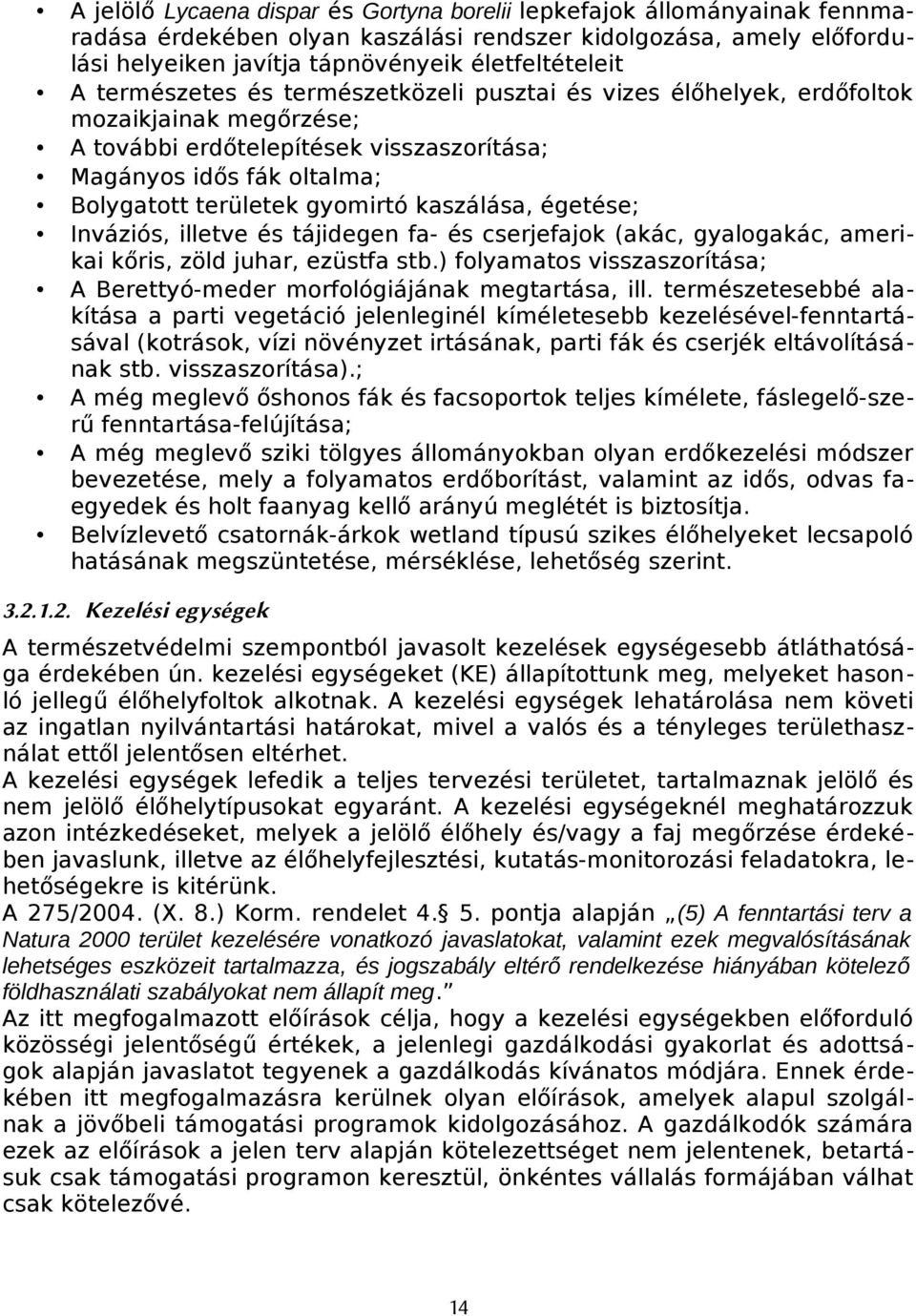 kaszálása, égetése; Inváziós, illetve és tájidegen fa- és cserjefajok (akác, gyalogakác, amerikai kőris, zöld juhar, ezüstfa stb.