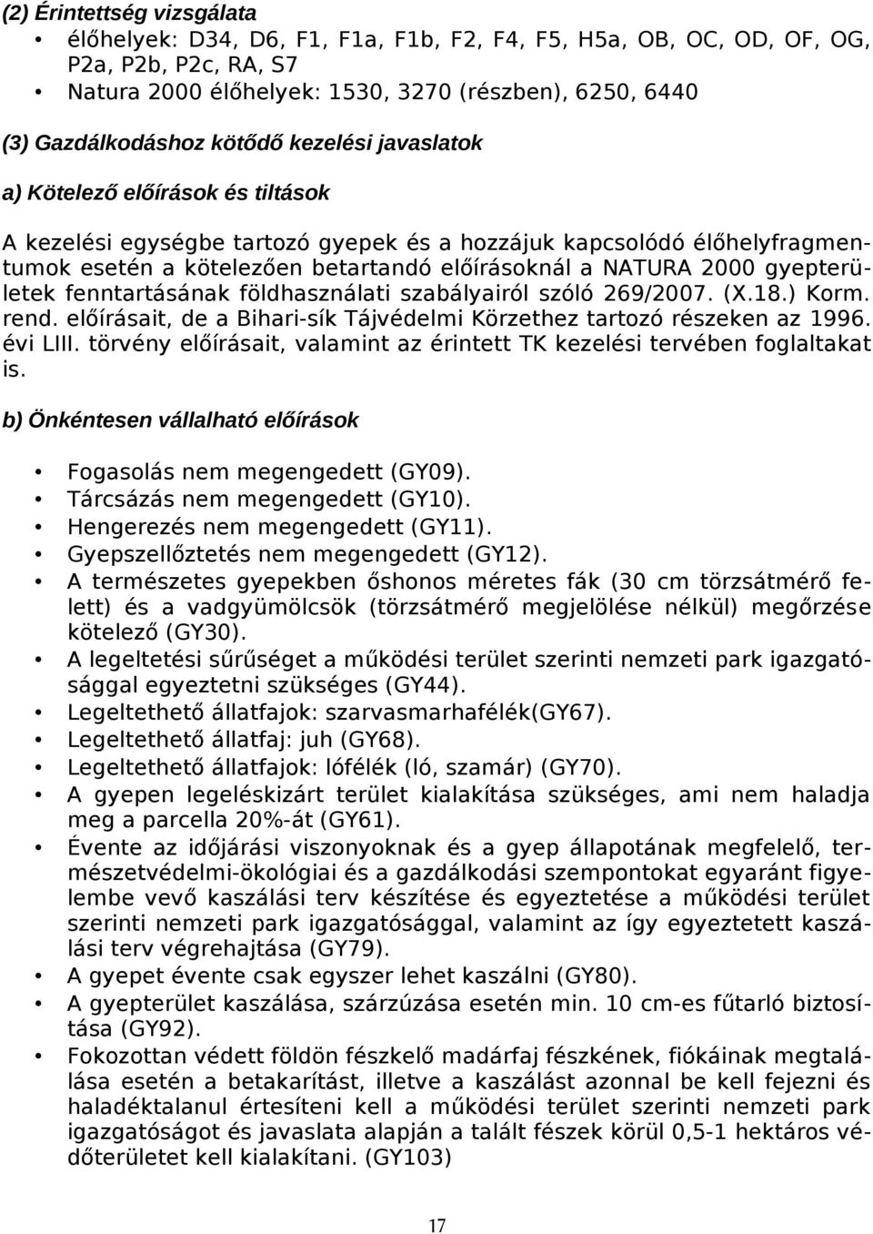 gyepterületek fenntartásának földhasználati szabályairól szóló 269/2007. (X.18.) Korm. rend. előírásait, de a Bihari-sík Tájvédelmi Körzethez tartozó részeken az 1996. évi LIII.