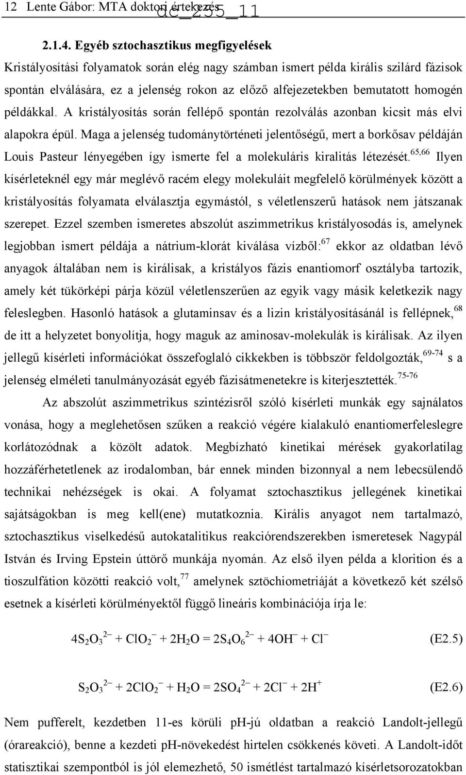 homogén példákkal. A kristályosítás során fellépő spontán rezolválás azonban kicsit más elvi alapokra épül.
