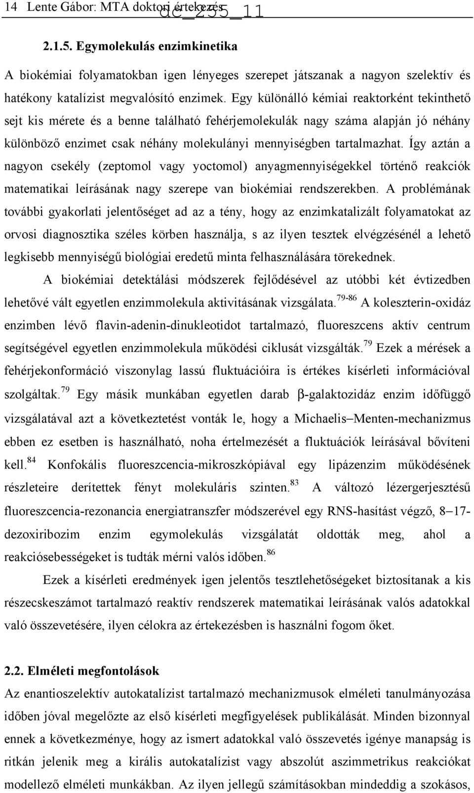 Így aztán a nagyon csekély (zeptomol vagy yoctomol) anyagmennyiségekkel történő reakciók matematikai leírásának nagy szerepe van biokémiai rendszerekben.