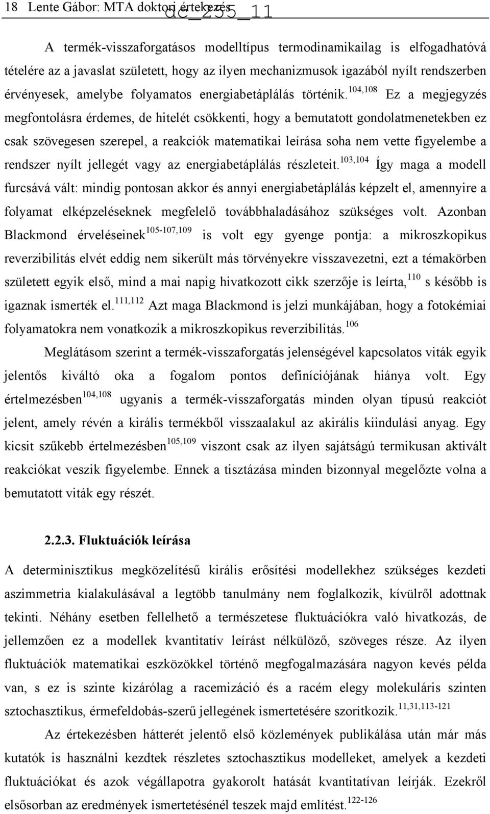 104,108 Ez a megjegyzés megfontolásra érdemes, de hitelét csökkenti, hogy a bemutatott gondolatmenetekben ez csak szövegesen szerepel, a reakciók matematikai leírása soha nem vette figyelembe a