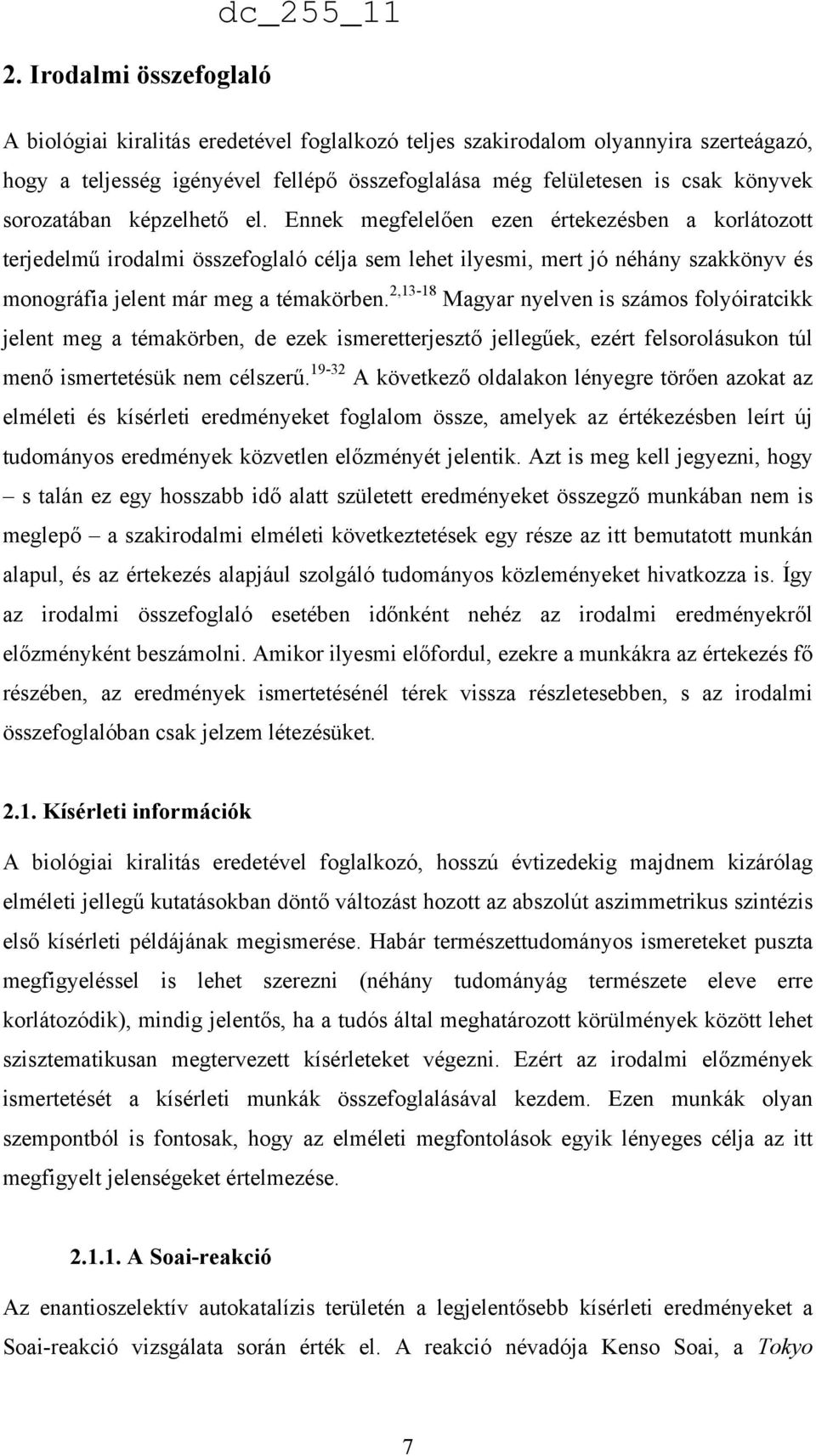 Ennek megfelelően ezen értekezésben a korlátozott terjedelmű irodalmi összefoglaló célja sem lehet ilyesmi, mert jó néhány szakkönyv és monográfia jelent már meg a témakörben.