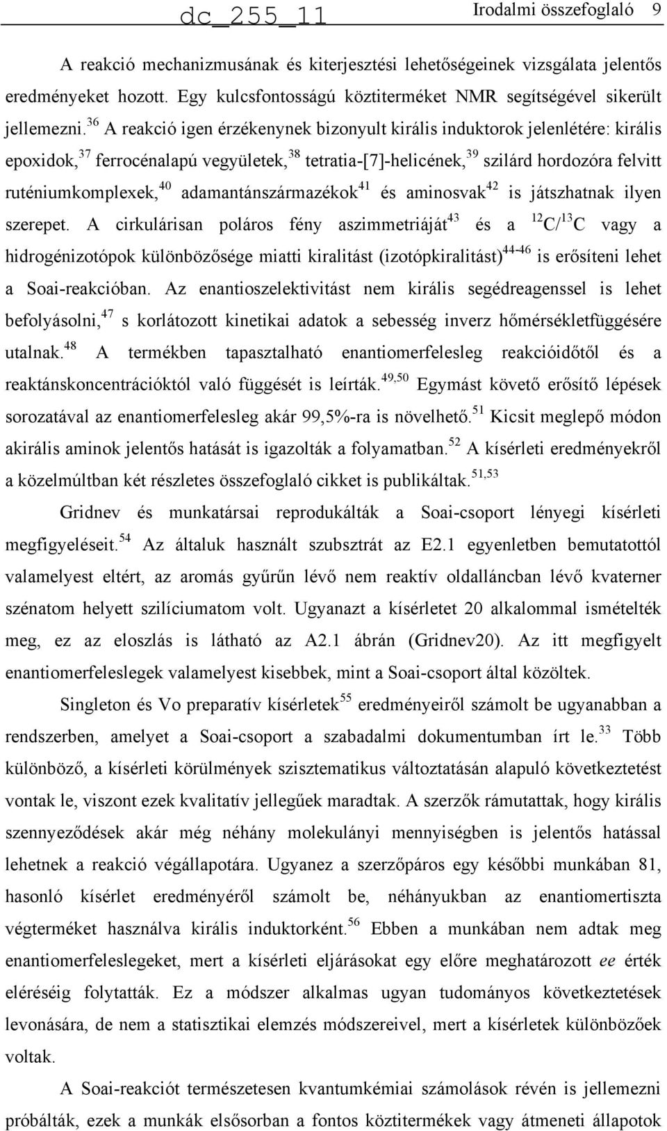 adamantánszármazékok 41 és aminosvak 42 is játszhatnak ilyen szerepet.