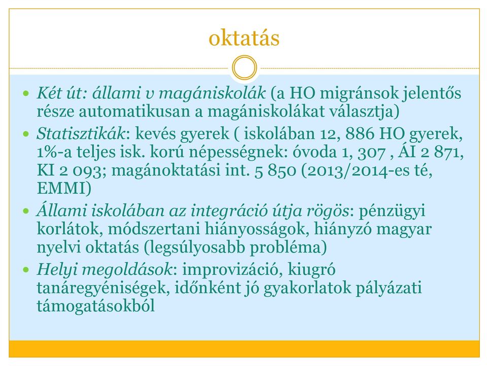 5850 (2013/2014-es té, EMMI) Állami iskolában az integráció útja rögös: pénzügyi korlátok, módszertani hiányosságok, hiányzó