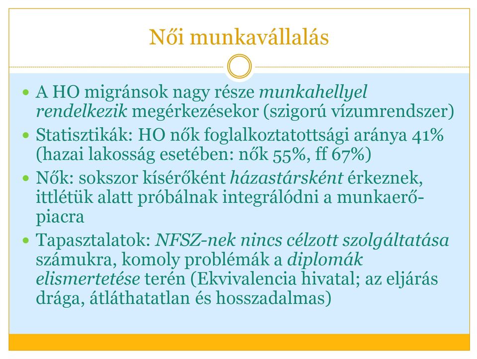 házastárskéntérkeznek, ittlétük alatt próbálnak integrálódni a munkaerőpiacra Tapasztalatok: NFSZ-nek nincs célzott