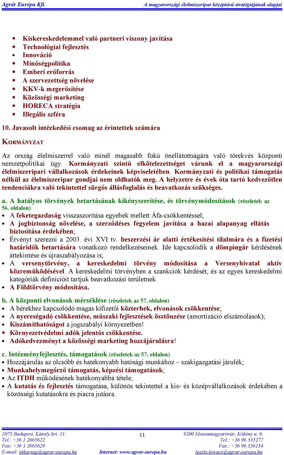 Kormányzati szintű elkötelezettséget várunk el a magyarországi élelmiszeripari vállalkozások érdekeinek képviseletében.