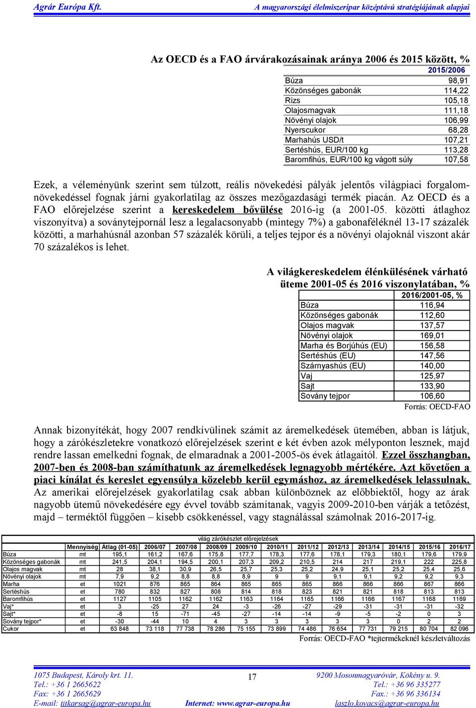 gyakorlatilag az összes mezőgazdasági termék piacán. Az OECD és a FAO előrejelzése szerint a kereskedelem bővülése 2016-ig (a 2001-05.