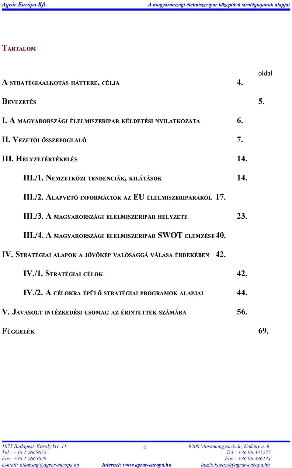 A MAGYARORSZÁGI ÉLELMISZERIPAR HELYZETE 23. III./4. A MAGYARORSZÁGI ÉLELMISZERIPAR SWOT ELEMZÉSE40. IV.