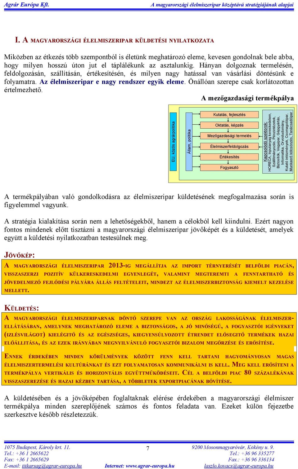 Önállóan szerepe csak korlátozottan értelmezhető.