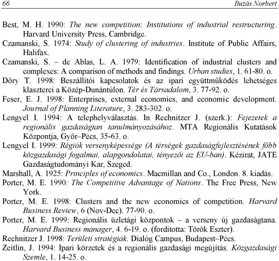 1998: Beszállítói kapcsolatok és az ipari együttműködés lehetséges klaszterei a Közép-Dunántúlon. Tér és Társadalom, 3. 77-92. o. Feser, E. J.