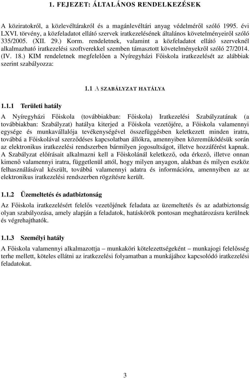 rendeletnek, valamint a közfeladatot ellátó szerveknél alkalmazható iratkezelési szoftverekkel szemben támasztott követelményekről szóló 27/2014. (IV. 18.