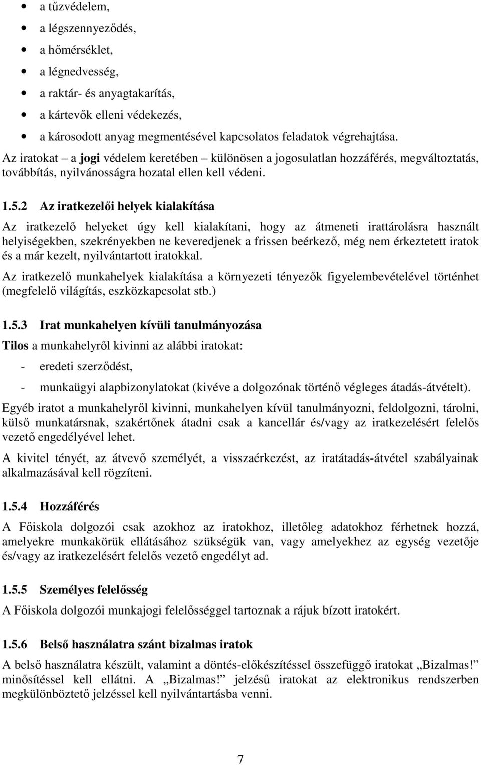 2 Az iratkezelői helyek kialakítása Az iratkezelő helyeket úgy kell kialakítani, hogy az átmeneti irattárolásra használt helyiségekben, szekrényekben ne keveredjenek a frissen beérkező, még nem