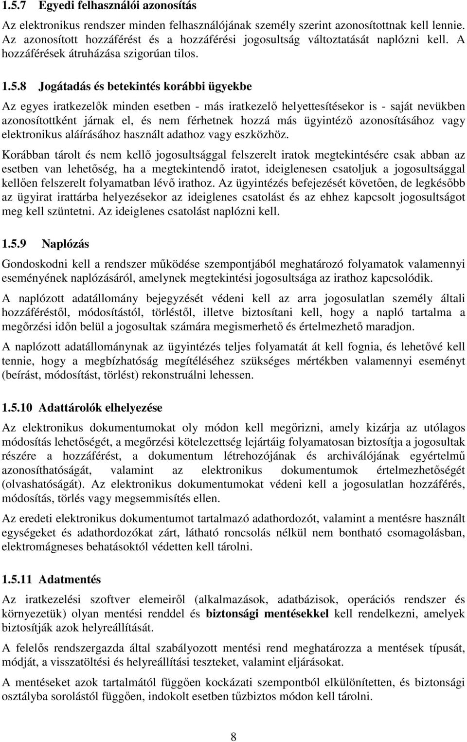 8 Jogátadás és betekintés korábbi ügyekbe Az egyes iratkezelők minden esetben - más iratkezelő helyettesítésekor is - saját nevükben azonosítottként járnak el, és nem férhetnek hozzá más ügyintéző