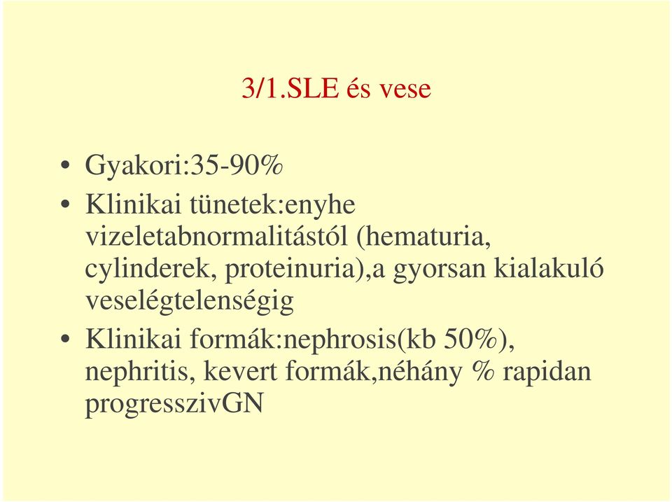 proteinuria),a gyorsan kialakuló veselégtelenségig Klinikai