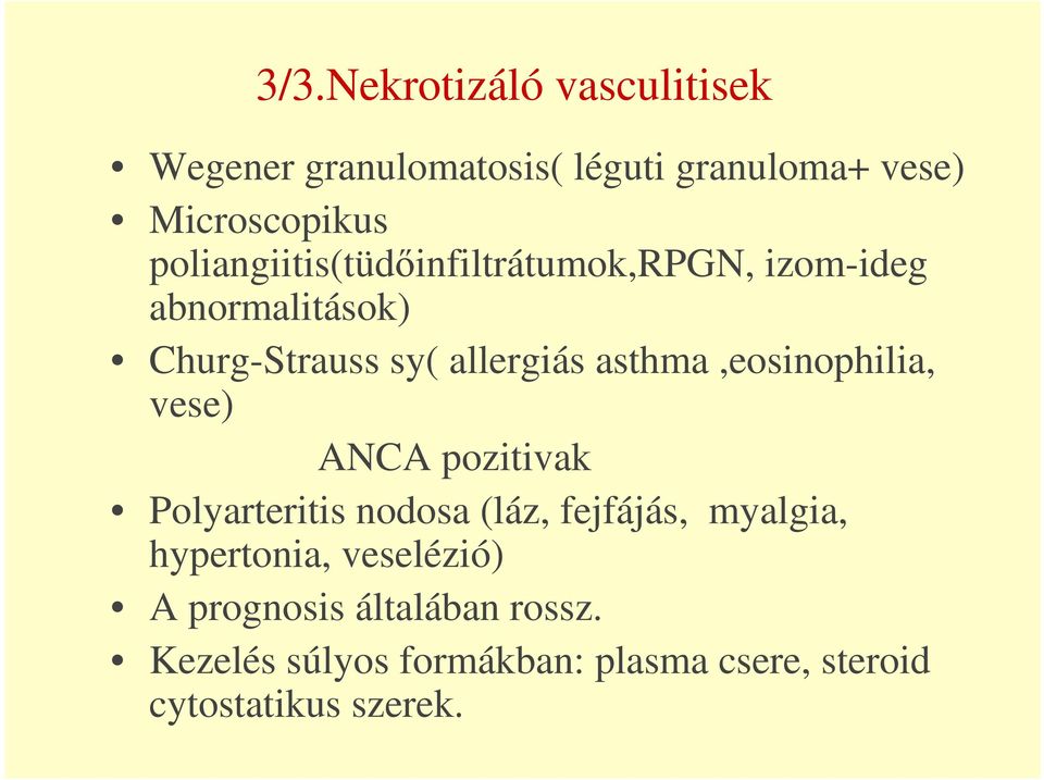 asthma,eosinophilia, vese) ANCA pozitivak Polyarteritis nodosa (láz, fejfájás, myalgia,