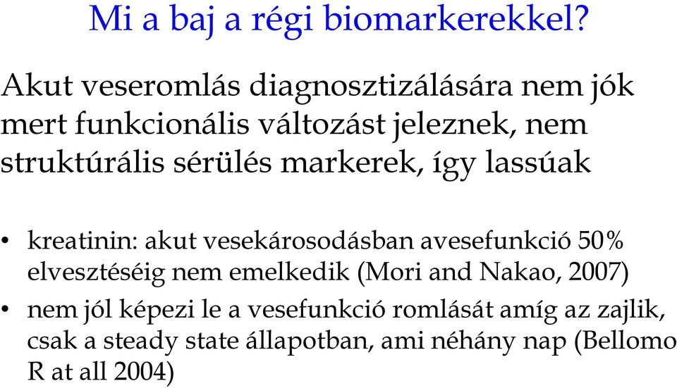 struktúrális sérülés markerek, így lassúak kreatinin: akut vesekárosodásban avesefunkció 50%