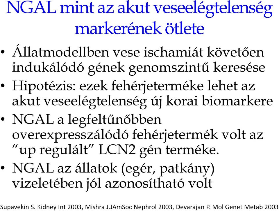 legfeltűnőbben overexpresszálódó fehérjetermék volt az up regulált LCN2 gén terméke.