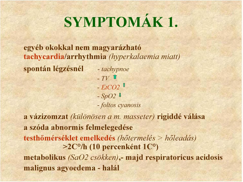 tachypnoe -TV - EtCO2 - SpO2 - foltos cyanosis a vázizomzat (különösen a m.