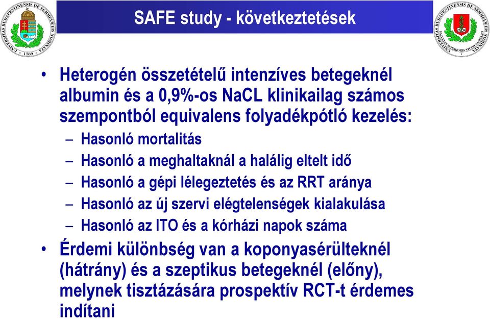 lélegeztetés és az RRT aránya Hasonló az új szervi elégtelenségek kialakulása Hasonló az ITO és a kórházi napok száma Érdemi