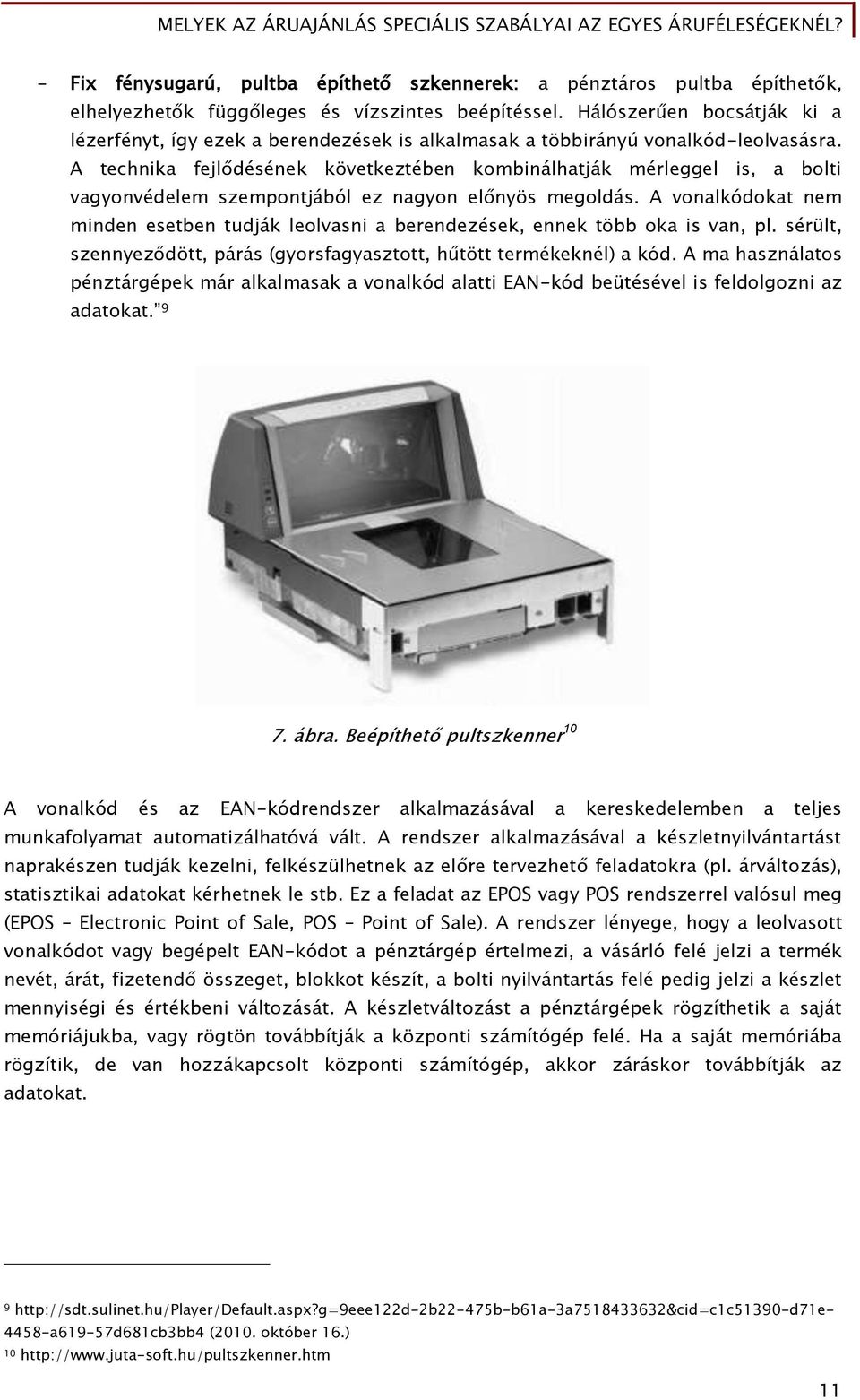 A technika fejlődésének következtében kombinálhatják mérleggel is, a bolti vagyonvédelem szempontjából ez nagyon előnyös megoldás.