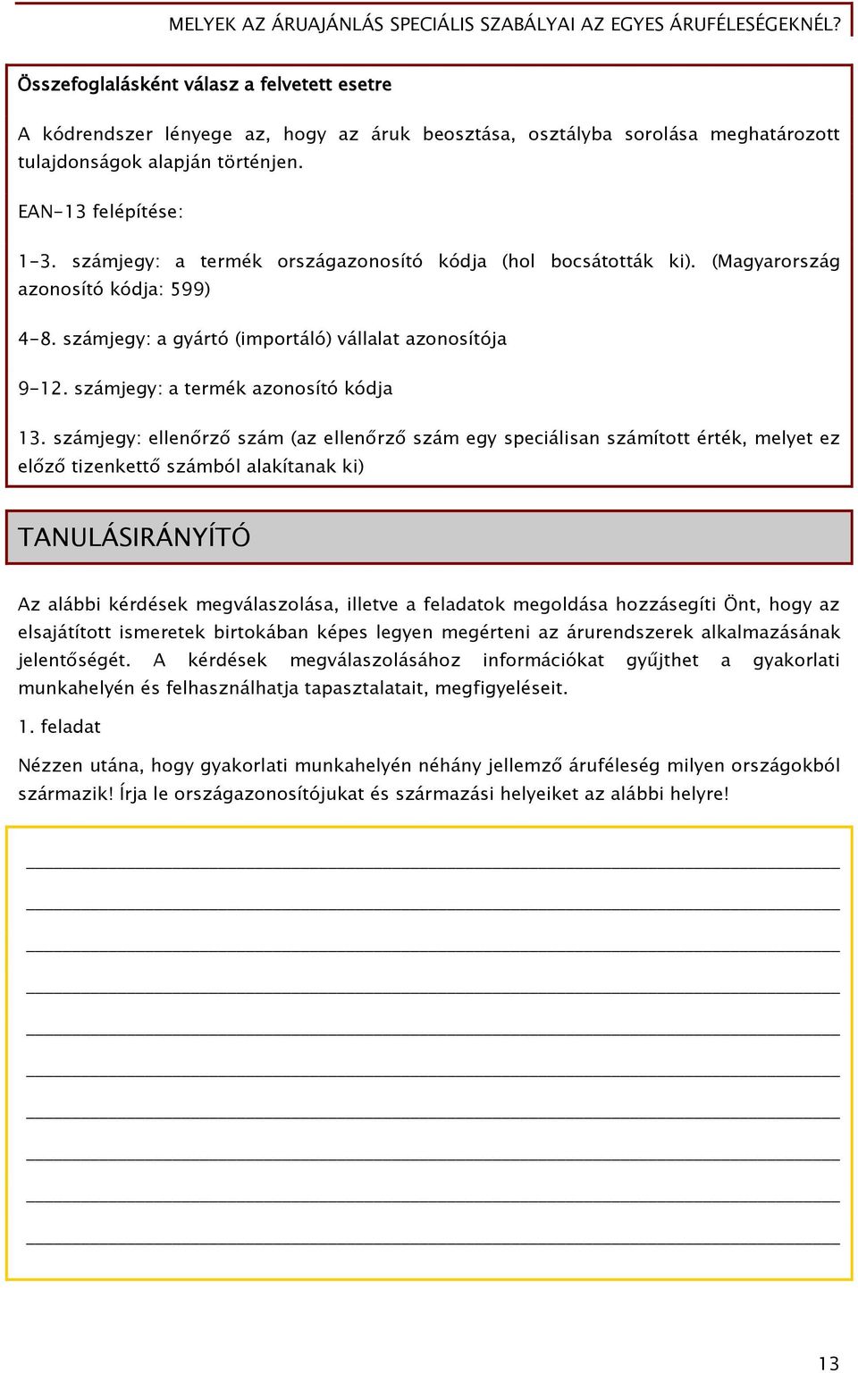 számjegy: ellenőrző szám (az ellenőrző szám egy speciálisan számított érték, melyet ez előző tizenkettő számból alakítanak ki) TANULÁSIRÁNYÍTÓ Az alábbi kérdések megválaszolása, illetve a feladatok