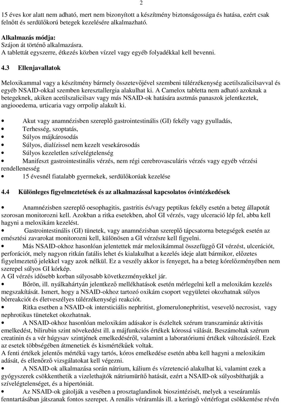 3 Ellenjavallatok 2 Meloxikammal vagy a készítmény bármely összetevıjével szembeni túlérzékenység acetilszalicilsavval és egyéb NSAID-okkal szemben keresztallergia alakulhat ki.