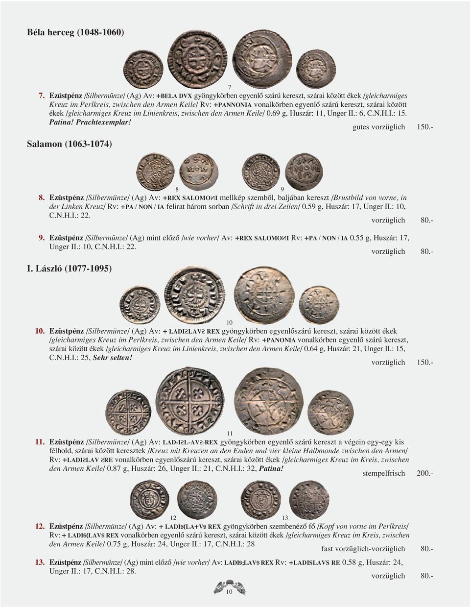 kereszt, szárai között ékek /gleicharmiges Kreuz im Linienkreis, zwischen den Armen Keile/ 0.69 g, Huszár: 11, Unger II.: 6, C.N.H.I.: 15. Patina! Prachtexemplar! gutes vorzüglich 150.