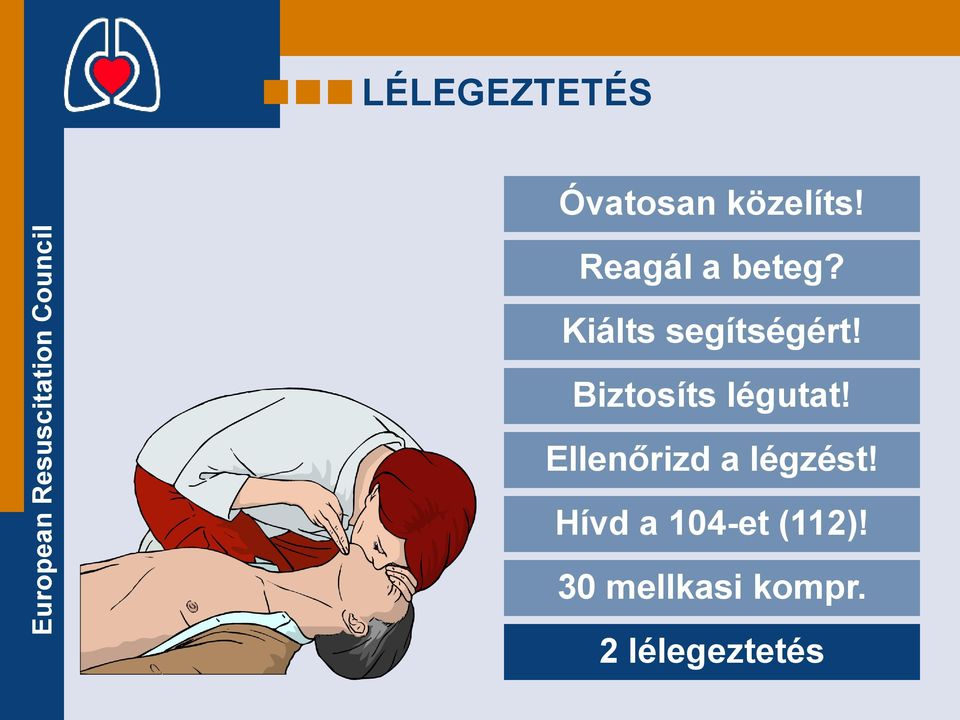 Biztosíts légutat! Ellenőrizd a légzést!