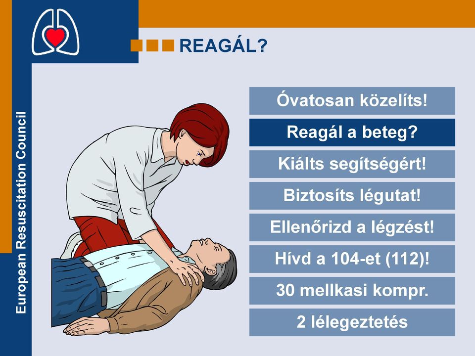 Biztosíts légutat! Ellenőrizd a légzést!