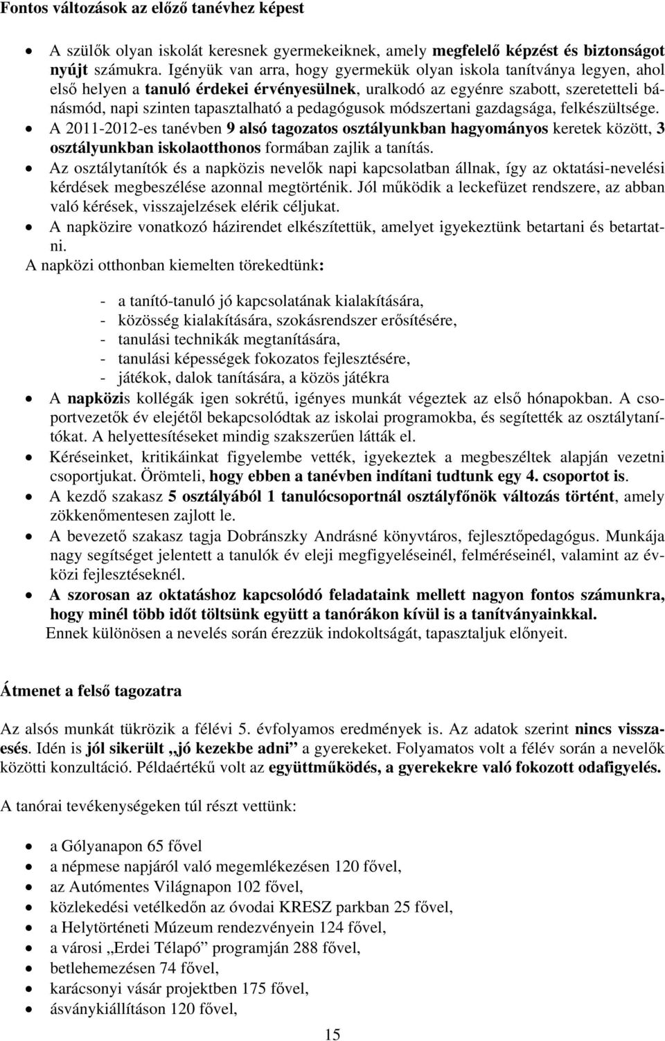 pedagógusok módszertani gazdagsága, felkészültsége. A 2011-2012-es tanévben 9 alsó tagozatos osztályunkban hagyományos keretek között, 3 osztályunkban iskolaotthonos formában zajlik a tanítás.