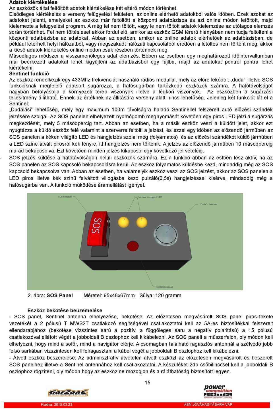 A még fel nem töltött, vagy le nem töltött adatok kielemzése az utólagos elemzés során történhet.