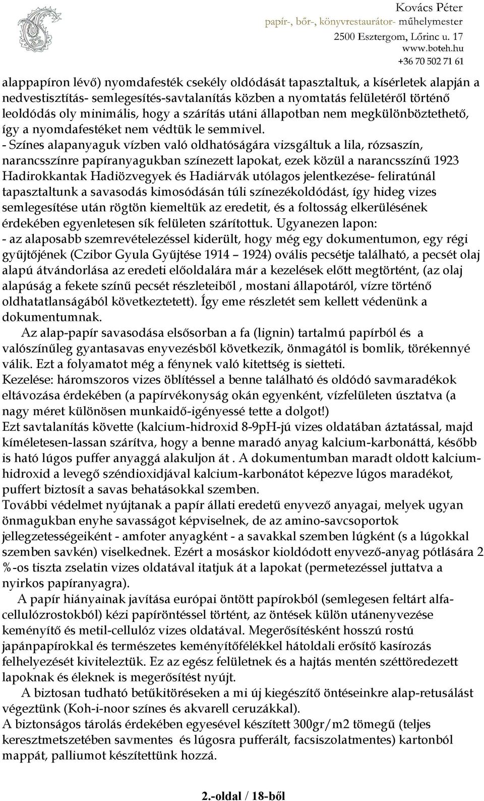 - Színes alapanyaguk vízben való oldhatóságára vizsgáltuk a lila, rózsaszín, narancsszínre papíranyagukban színezett lapokat, ezek közül a narancsszínű 1923 Hadirokkantak Hadiözvegyek és Hadiárvák