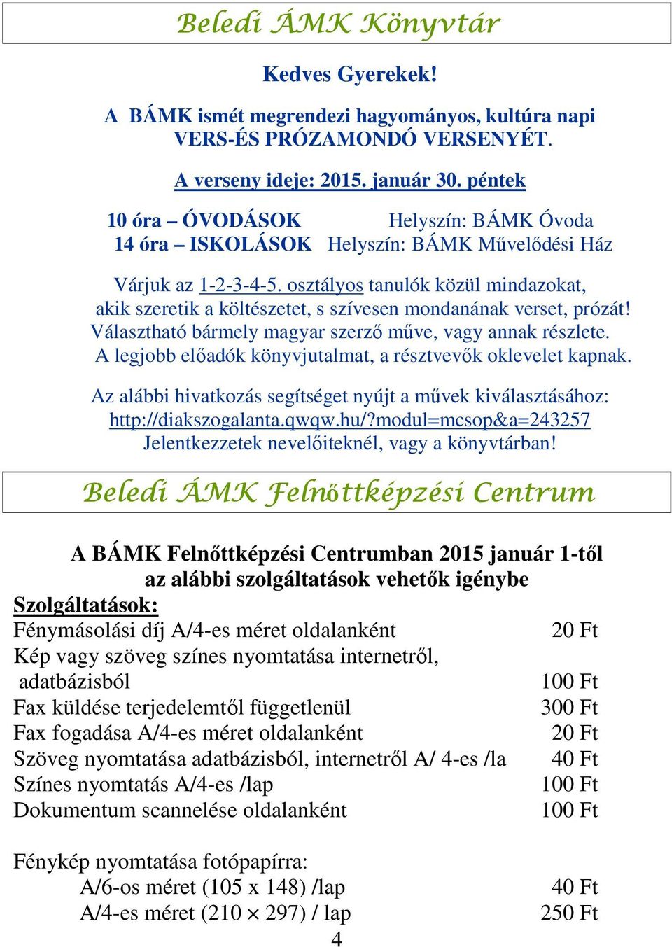 osztályos tanulók közül mindazokat, akik szeretik a költészetet, s szívesen mondanának verset, prózát! Választható bármely magyar szerző műve, vagy annak részlete.