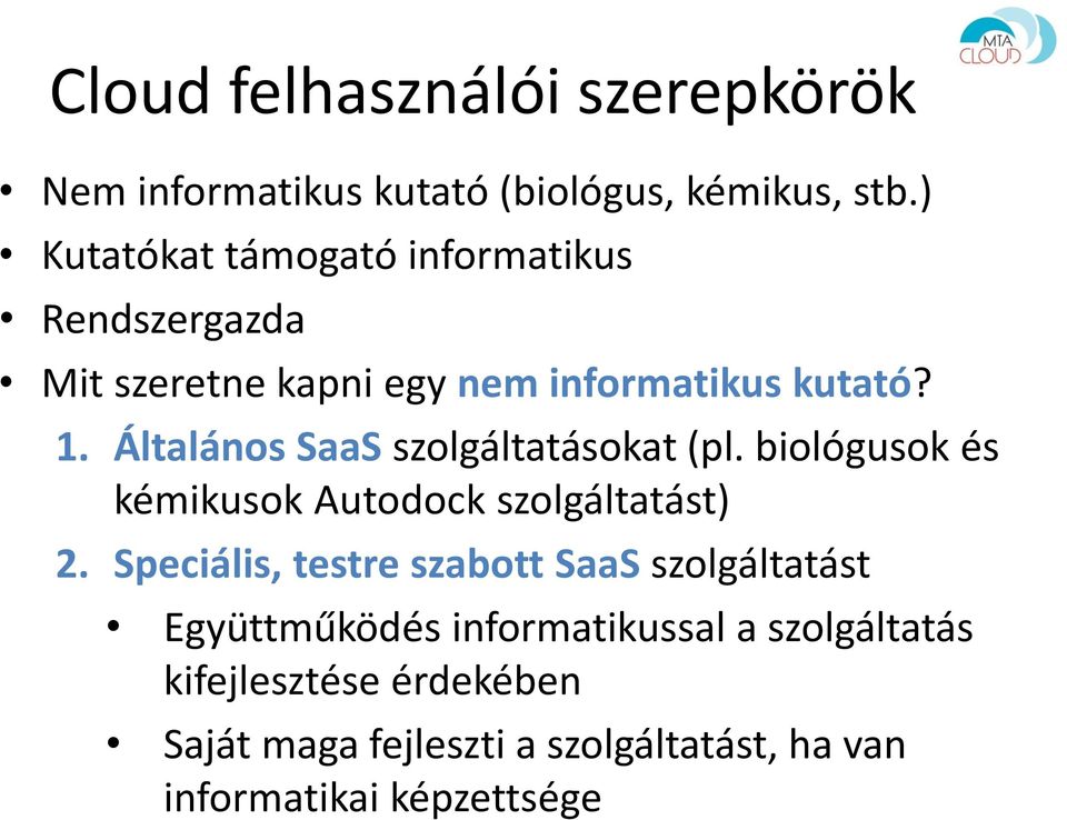 Általános SaaS szolgáltatásokat (pl. biológusok és kémikusok Autodock szolgáltatást) 2.