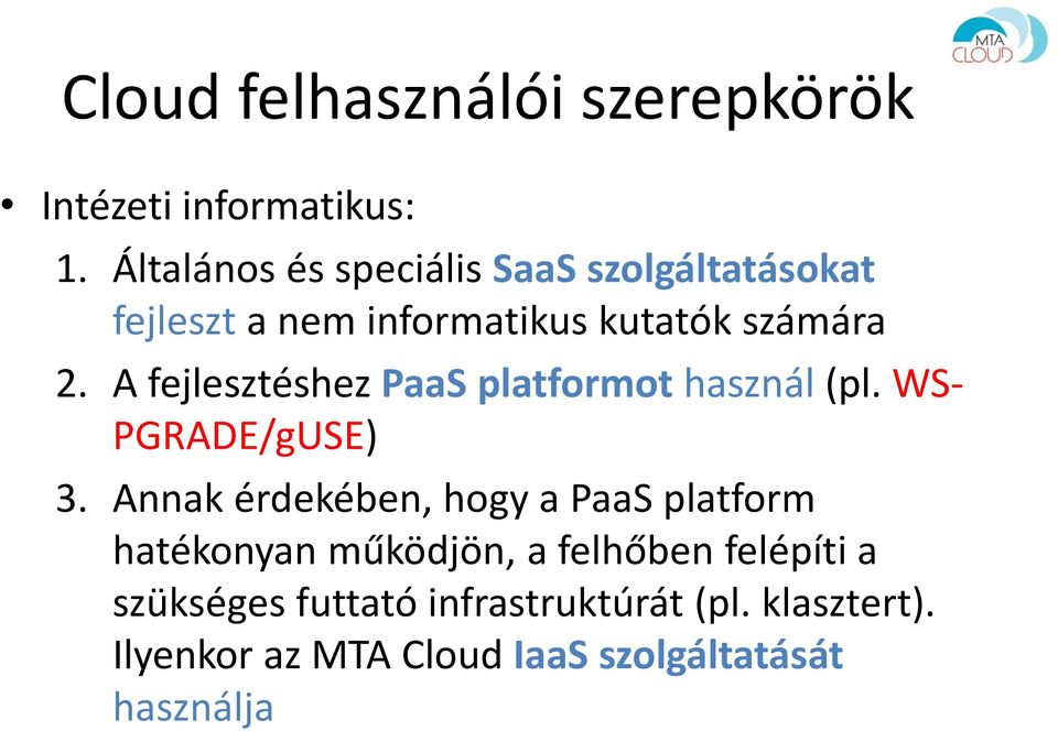 A fejlesztéshez PaaS platformot használ (pl. WS- PGRADE/gUSE) 3.