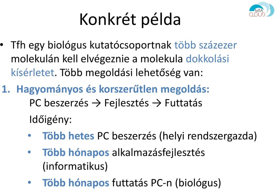 Hagyományos és korszerűtlen megoldás: PC beszerzés Fejlesztés Futtatás Időigény: Több hetes