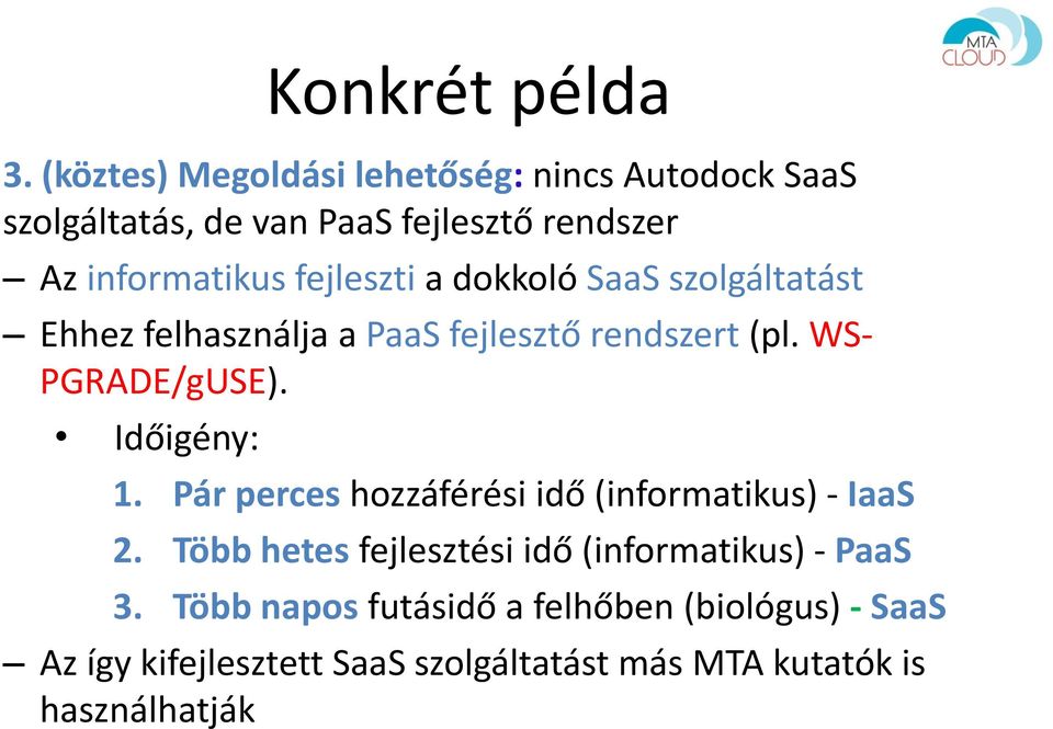 fejleszti a dokkoló SaaS szolgáltatást Ehhez felhasználja a PaaS fejlesztő rendszert (pl. WS- PGRADE/gUSE).