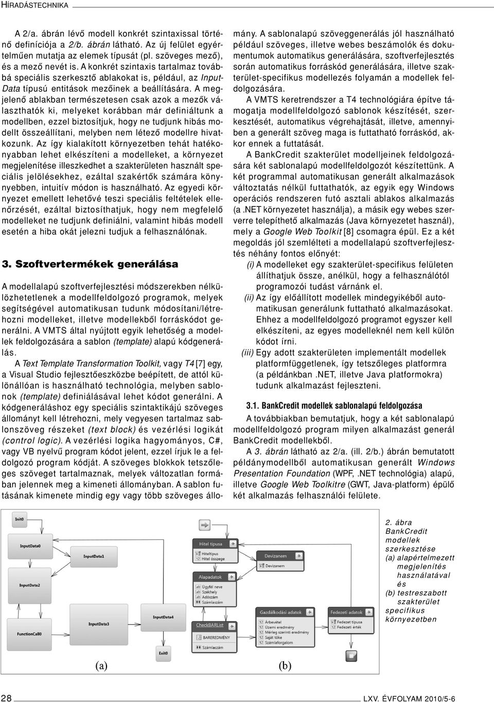 A megjelenô ablakban természetesen csak azok a mezôk választhatók ki, melyeket korábban már definiáltunk a modellben, ezzel biztosítjuk, hogy ne tudjunk hibás modellt összeállítani, melyben nem