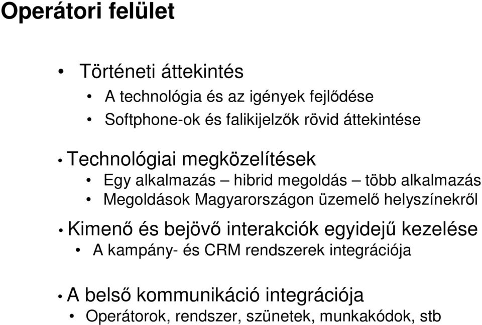 alkalmazás Megoldások Magyarországon üzemelő helyszínekről Kimenő és bejövő interakciók egyidejű