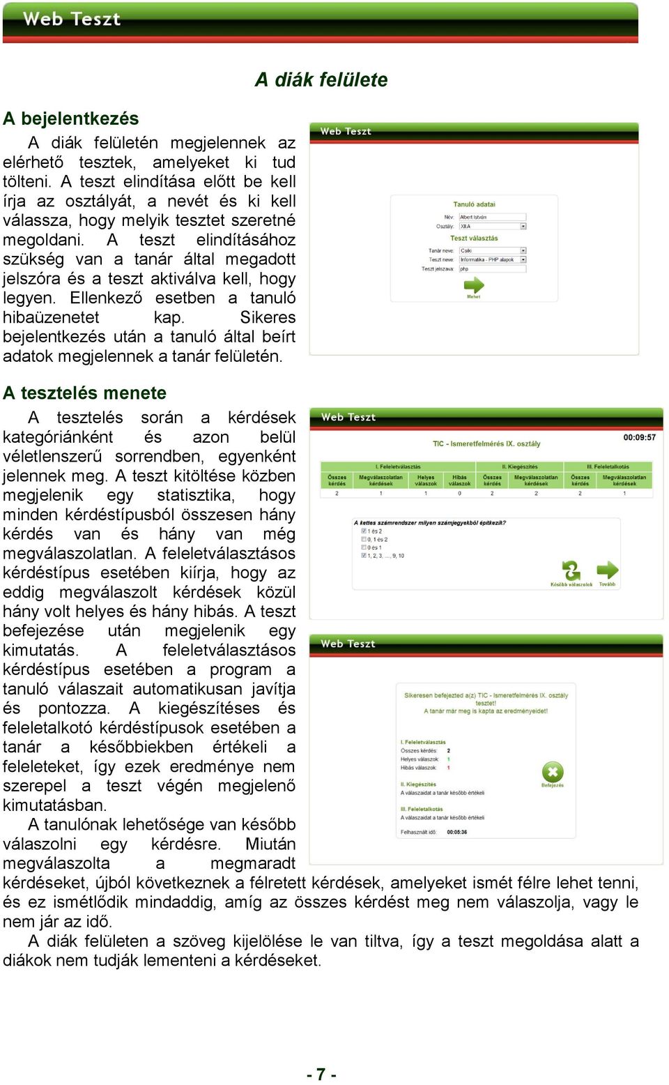 A teszt elindításához szükség van a tanár által megadott jelszóra és a teszt aktiválva kell, hogy legyen. Ellenkező esetben a tanuló hibaüzenetet kap.