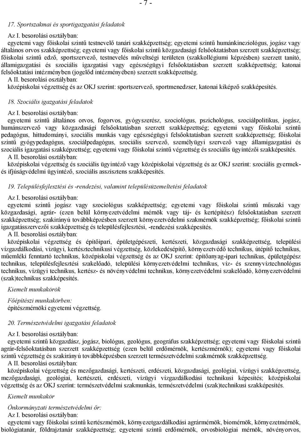 főiskolai szintű közgazdasági felsőoktatásban szerzett szakképzettség; főiskolai szintű edző, sportszervező, testnevelés műveltségi területen (szakkollégiumi képzésben) szerzett tanító,