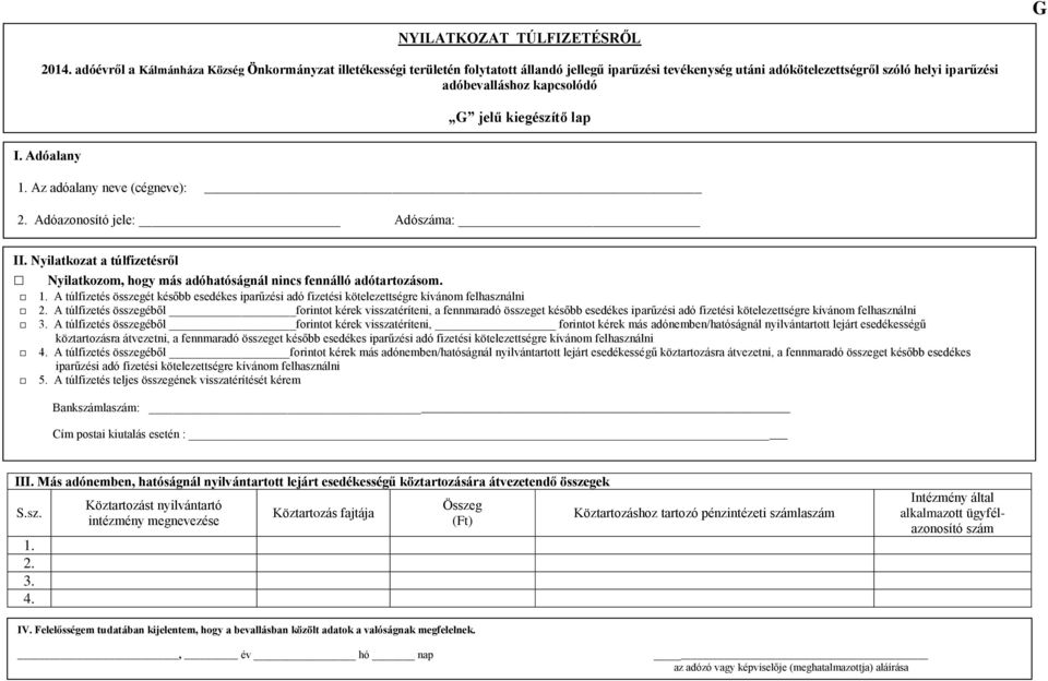 kiegészítő lap 2. Adóazonosító jele: Adószáma: II. Nyilatkozat a túlfizetésről Nyilatkozom, hogy más adóhatóságnál nincs fennálló adótartozásom. 1.