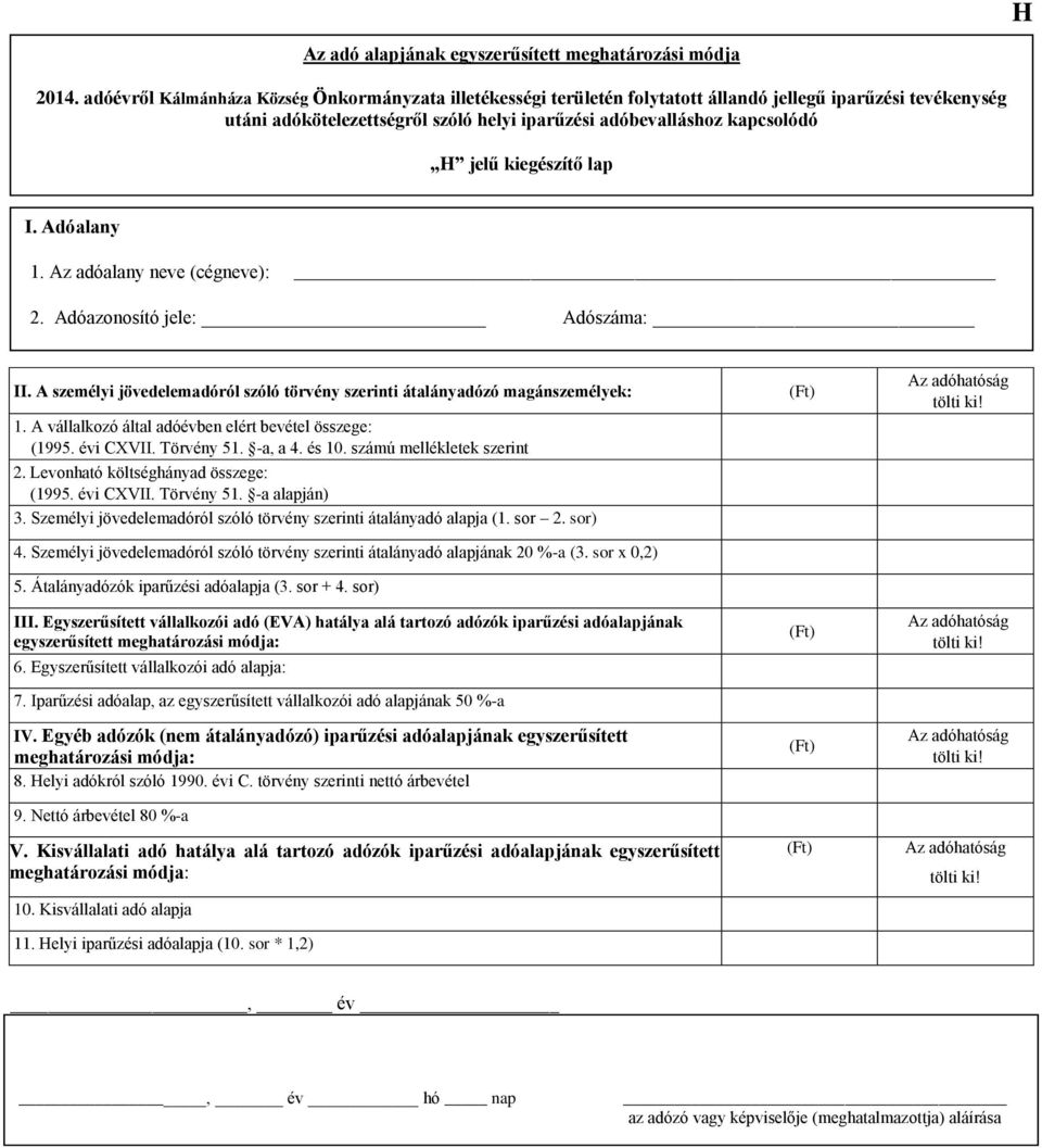 -a, a 4. és 10. számú mellékletek szerint 2. Levonható költséghányad összege: (1995. évi CXVII. Törvény 51. -a alapján) 3. Személyi jövedelemadóról szóló törvény szerinti átalányadó alapja (1. sor 2.