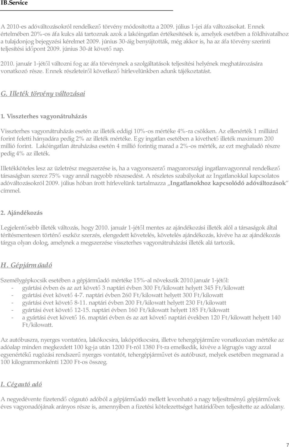 június 30-áig benyújtották, még akkor is, ha az áfa törvény szerinti teljesítési időpont 2009. június 30-át követő nap. 2010.