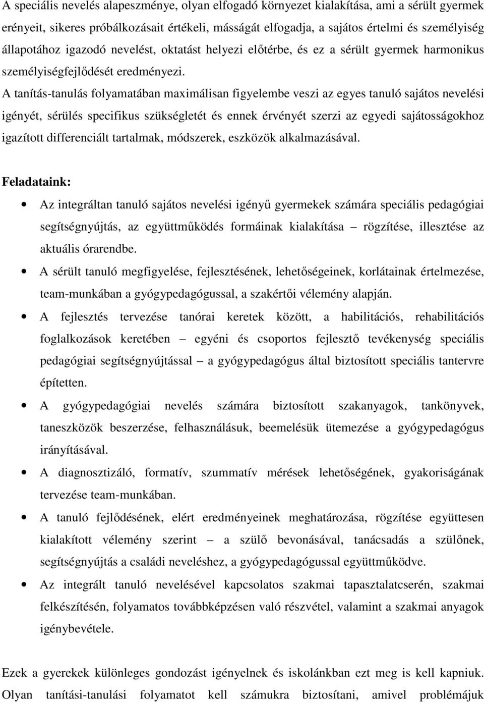 A tanítás-tanulás folyamatában maximálisan figyelembe veszi az egyes tanuló sajátos nevelési igényét, sérülés specifikus szükségletét és ennek érvényét szerzi az egyedi sajátosságokhoz igazított