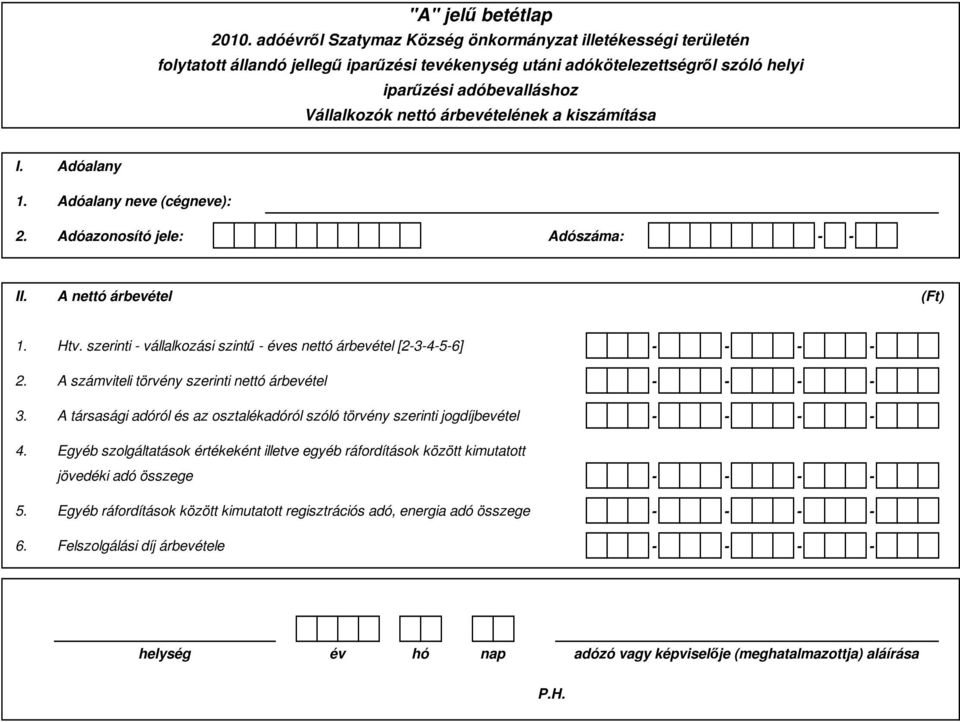 árbevételének a kiszámítása I. Adóalany 1. Adóalany neve (cégneve): 2. Adóazonosító jele: Adószáma: - - II. A nettó árbevétel (Ft) 1. Htv.