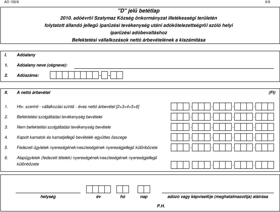 nettó árbevételének a kiszámítása I. Adóalany 1. Adóalany neve (cégneve): 2. Adószáma: - - II. A nettó árbevétel (Ft) 1. Htv.